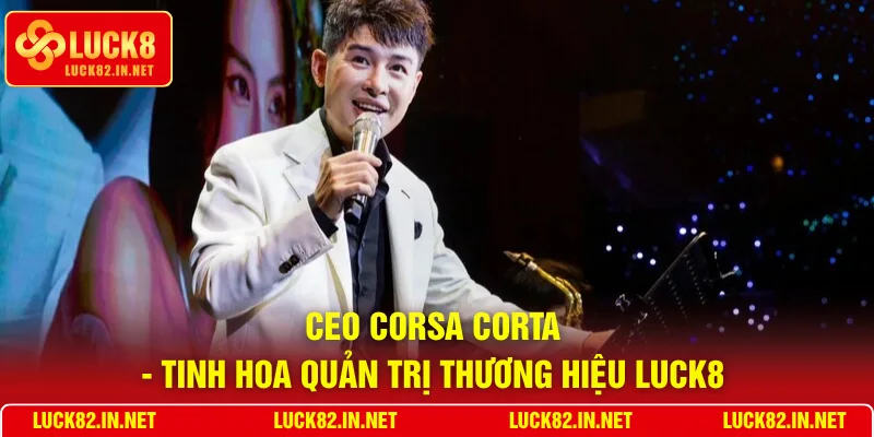 CEO Corsa Corta - Tinh hoa quản trị thương hiệu LUCK8 