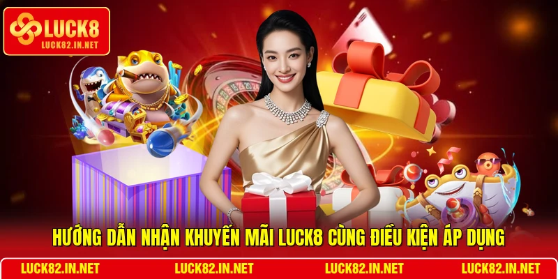 Hướng dẫn nhận khuyến mãi LUCK8 cùng điều kiện áp dụng