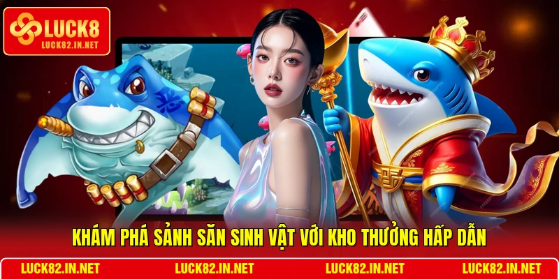 Khám phá sảnh săn sinh vật với kho thưởng hấp dẫn