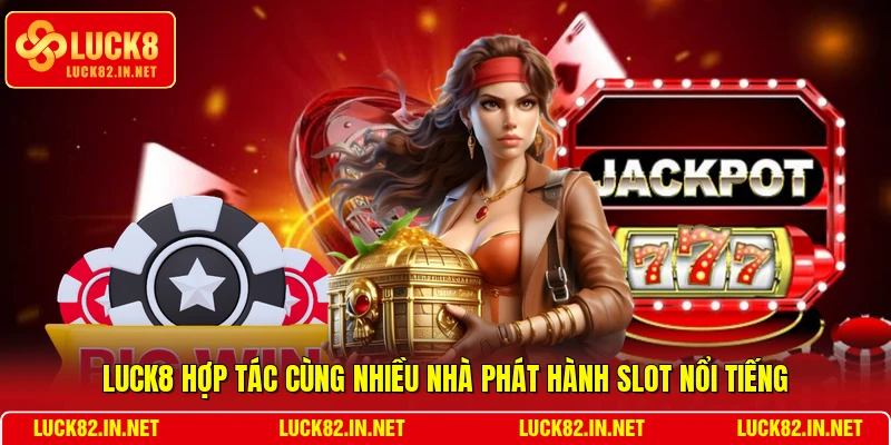 LUCK8 hợp tác cùng nhiều nhà phát hành slot nổi tiếng