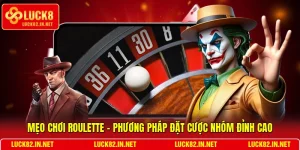 Mẹo Chơi Roulette - Phương Pháp Đặt Cược Nhóm Đỉnh Cao