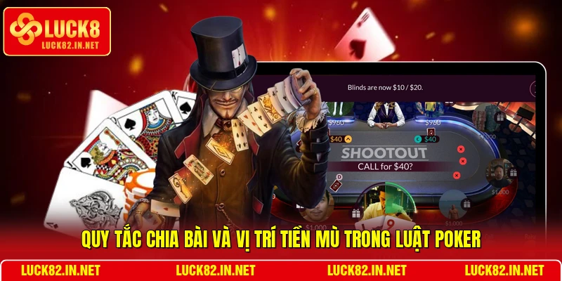 Quy tắc chia bài và vị trí tiền mù trong luật Poker