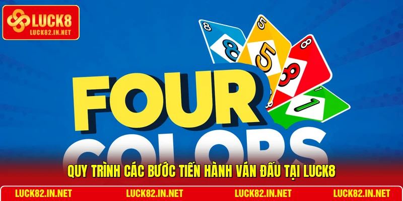 Quy trình các bước tiến hành ván đấu tại LUCK8