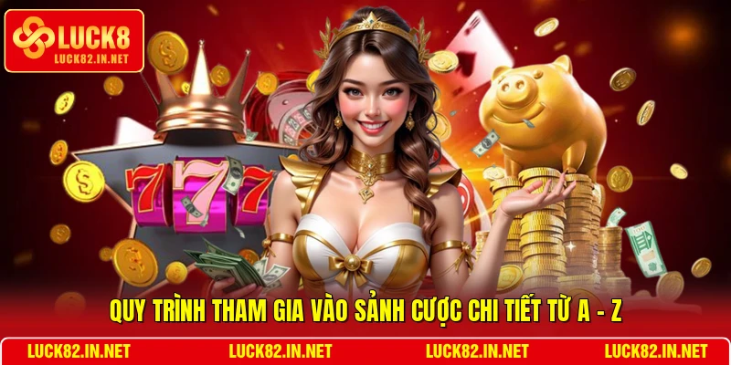 Quy trình tham gia vào sảnh cược chi tiết từ A - Z