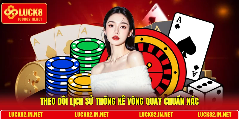 Theo dõi lịch sử thống kê vòng quay chuẩn xác