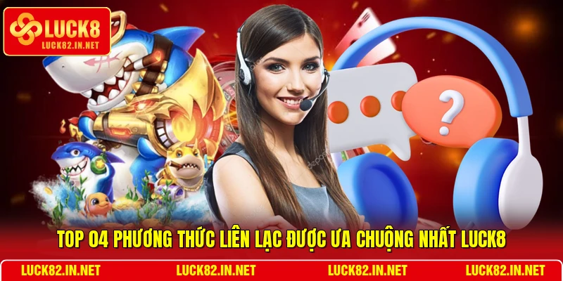 Top 04 phương thức liên lạc được ưa chuộng nhất LUCK8